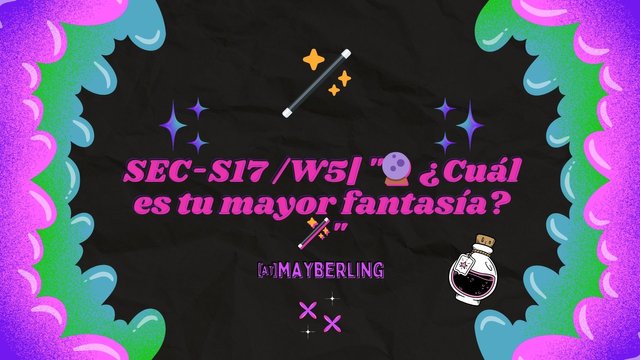 SEC-S17 W5 🔮 ¿Cuál es tu mayor fantasía 🪄.jpg