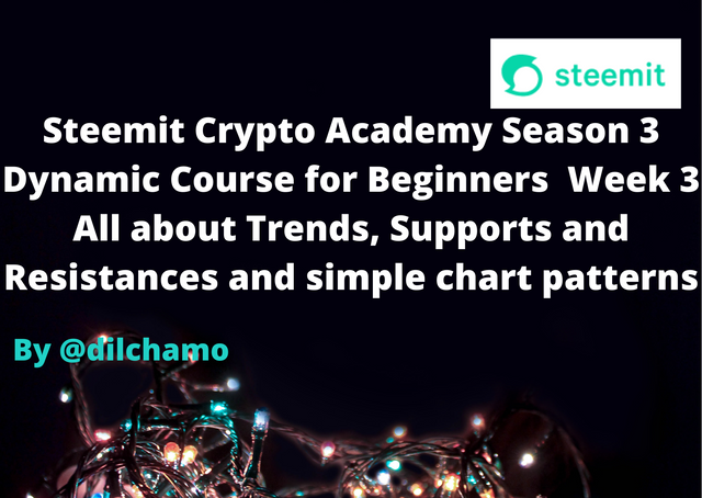 Steemit Crypto Academy Season 3- Dynamic Course for Beginners - Week 3  All about Trends, Supports and Resistances and simple chart patterns.png