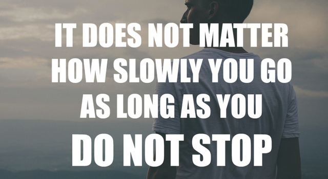 It Doesn T Not Matter How Slowly You Go Long As You Don T Stop Steemit