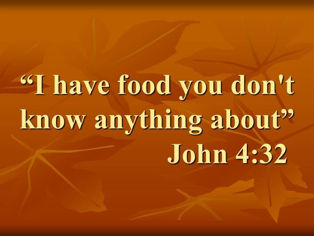 Jesus vs ignorance & oppression. I have food you don't know anything about. John 4,32.jpg