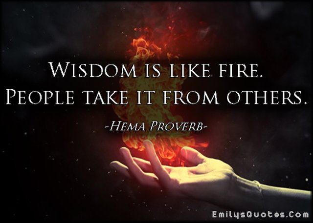 Wisdom is life fire, people take it from others.jpg