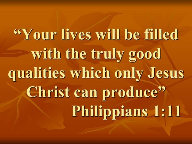 The Spirit & the early church. Your lives will be filled with the truly good qualities which only Jesus Christ can produce. Philippians 1,11.jpg