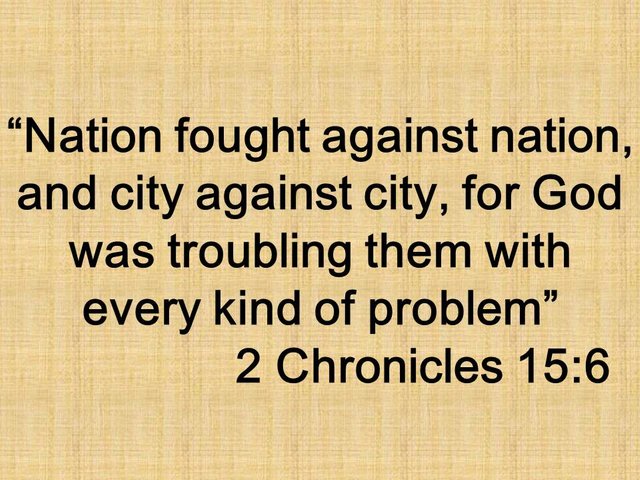 Azariah, the bible prophet. Nation fought against nation, and city against city, for God was troubling them with every kind of problem. 2 Chronicles 15,6.jpg