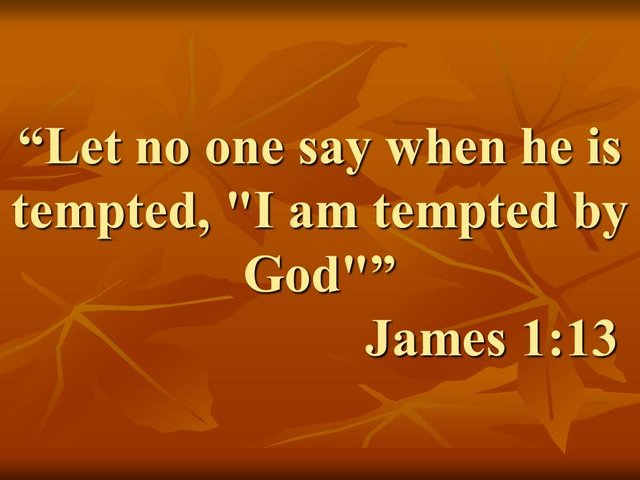 Spiritual reflection of the Bible. Let no one say when he is tempted, I am tempted by God. James 1,13.jpg