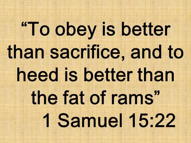 Faithful to God. To obey is better than sacrifice, and to heed is better than the fat of rams. 1 Samuel 15,22.jpg