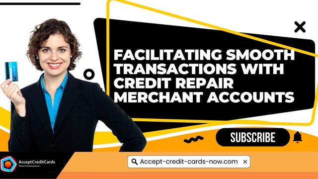 Facilitating Smooth Transactions with Credit Repair Merchant Accounts(1).jpg