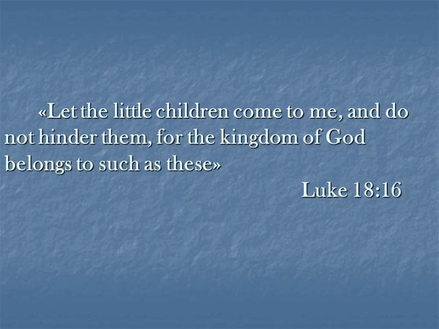 Bible study. Let the little children come to me, and do not hinder them, for the kingdom of God belongs to such as these. Luke 18,16.jpg