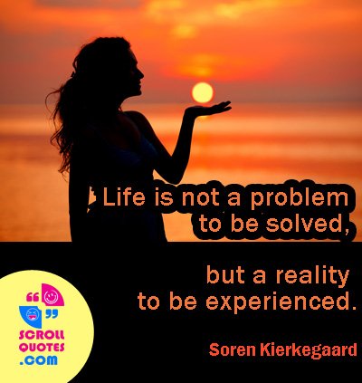 life-soren-kierkegaard-life-is-not-a-problem-to-be-solved-but-a-reality-to-be-experienced.jpg