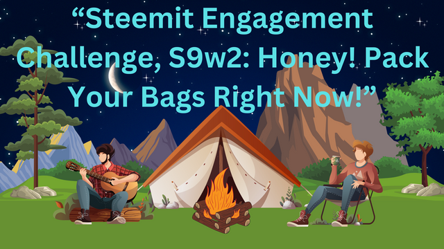 “Steemit Engagement Challenge, S9w2 Honey! Pack Your Bags Right Now!”.png