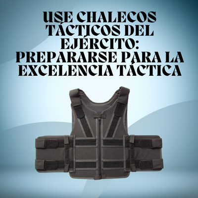 Use chalecos tácticos del ejército prepararse para la excelencia táctica.png