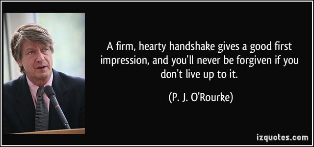 quote-a-firm-hearty-handshake-gives-a-good-first-impression-and-you-ll-never-be-forgiven-if-you-don-t-p-j-o-rourke-315975.jpg