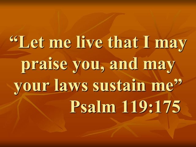 Blessed by the law of the Lord. Let me live that I may praise you, and may your laws sustain me. Psalm 119,175.jpg