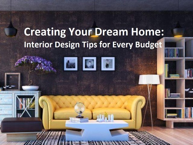 Creating Your Dream Home Interior Design Tips for Every Budget.jpg