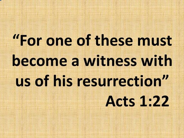 The apostolic ministry. For one of these must become a witness with us of his resurrection. Acts 1,22.jpg