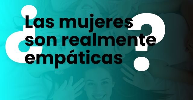 ¿Las mujeres son realmente empáticas.jpg