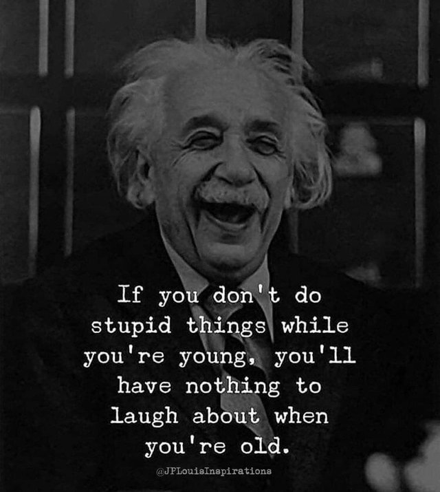 ღ Do Stupid Things While You’re Young 😊 ~.jpg