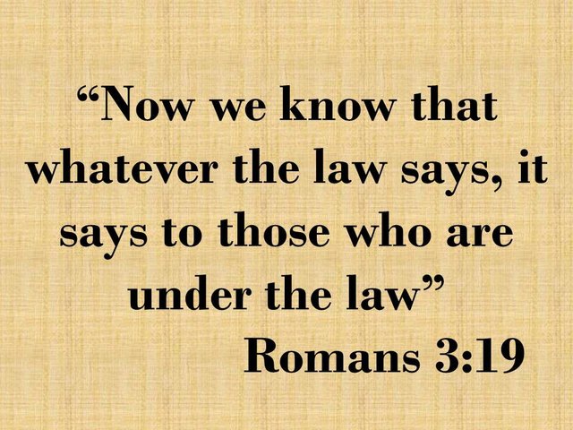 Righteousness by faith. Now we know that whatever the law says, it says to those who are under the law. Romans 3,19.jpg