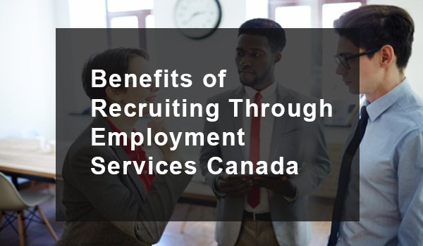 Benefits-of-Recruiting-Through-Employment-Services-Canada.jpg