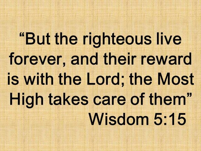 Bible spirituality. But the righteous live forever, and their reward is with the Lord; the Most High takes care of them. Wisdom 5,15.jpg