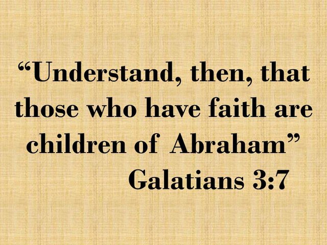 Rely on Jesus. Understand, then, that those who have faith are children of Abraham. Galatians 3,7.jpg