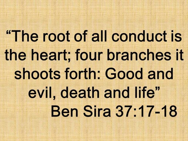 Inspirational quote. The root of all conduct is the heart; four branches it shoots forth, Good and evil, death and life. Ben Sira 37,17.jpg
