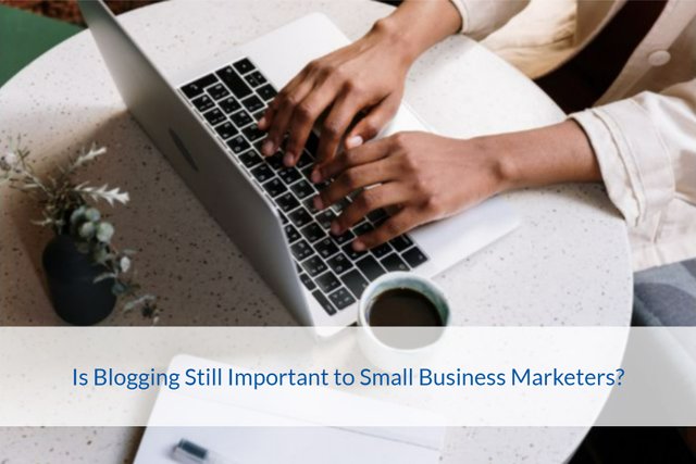 Is Blogging Still Important to Small Business Marketers.jpg