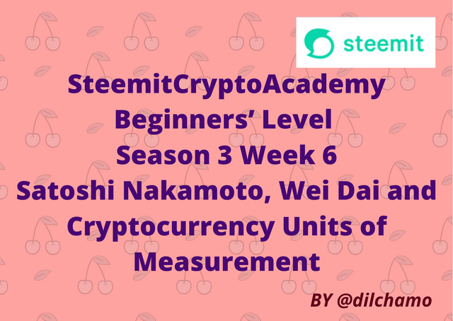 Steemit Crypto Academy Beginners’ Level Season 3 Week 6 Satoshi Nakamoto, Wei Dai and Cryptocurrency Units of Measurement.png