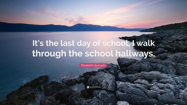 8100139-Elizabeth-Acevedo-Quote-It-s-the-last-day-of-school-I-walk-through-the-school-hallways.jpg