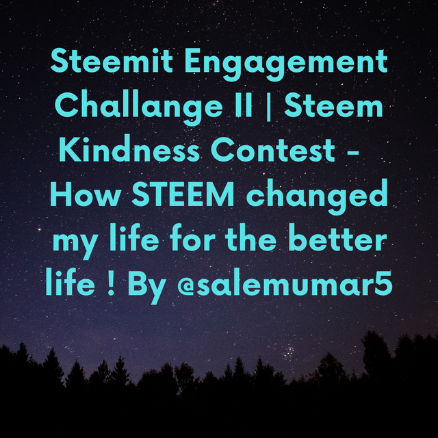 Steemit Engagement Challange II  Steem Kindness Contest - How STEEM changed my life for the better life !.png