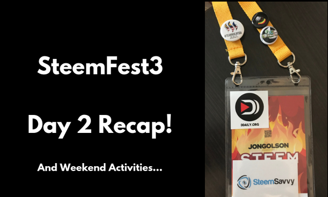SteemFest3 - Day 2 Recap!(And Weekend Activities...).png
