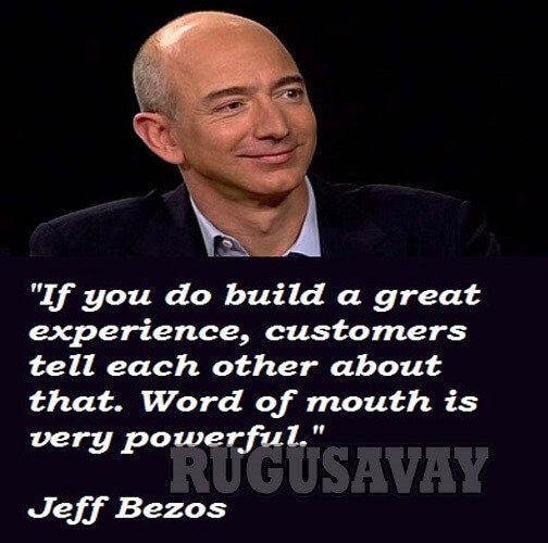 If you do build a great experience, customers tell each other about that. Word of mouth is very powerful.jpg