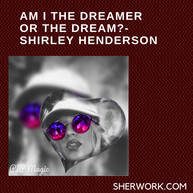 Am I THE DREAMER OR THEDREAM_- sHIRLEY HENDERSON (1).png