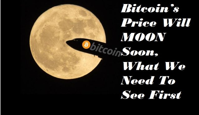 Bitcoin’s Price Will MOON Soon, What We Need To See First.jpg