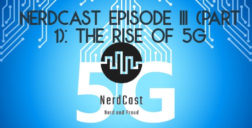 NerdCast Episode III (Part 1)_ The Rise of 5G.jpg
