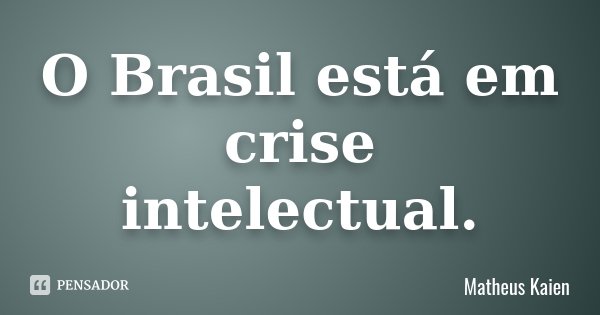 matheus_kaien_o_brasil_esta_em_crise_intelectual_loel7r0.jpg