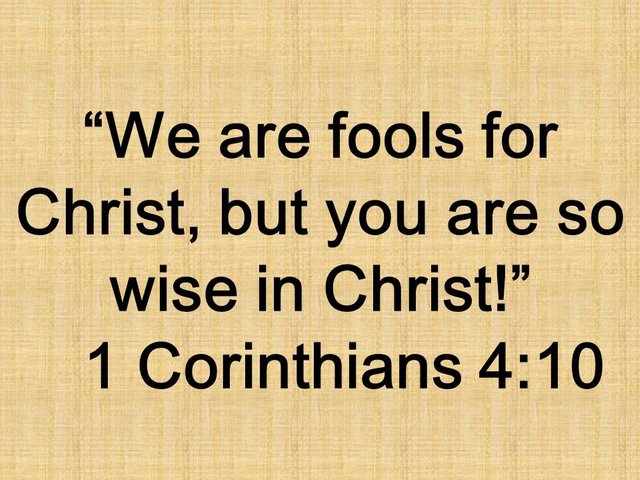 Apostles of the kingdom. We are fools for Christ, but you are so wise in Christ. 1 Corinthians 4,10.jpg