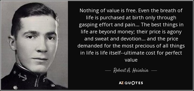 quote-nothing-of-value-is-free-even-the-breath-of-life-is-purchased-at-birth-only-through-robert-a-heinlein-49-35-96 (1).jpg