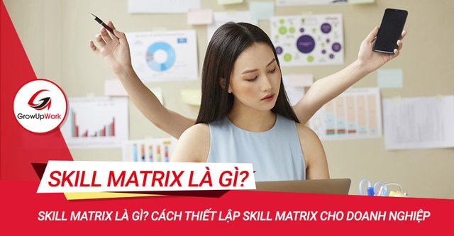 skill-matrix-la-gi-cach-thiet-lap-skill-matrix-cho-doanh-nghiep.jpg