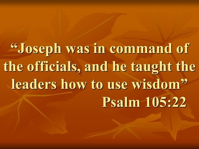 The gifts in the Old Testament. Joseph was in command of the officials, and he taught the leaders how to use wisdom. Psalm 105,22.jpg