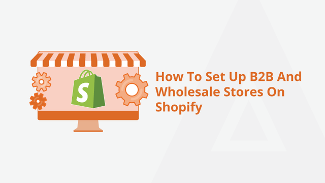 How-To-Set-Up-B2B-And-Wholesale-Stores-On-Shopify-Social-Share.png