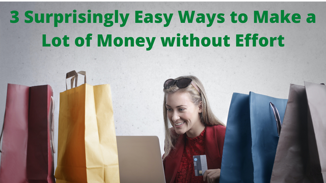 3 Surprisingly Easy Ways to Make a Lot of Money without Effort.png