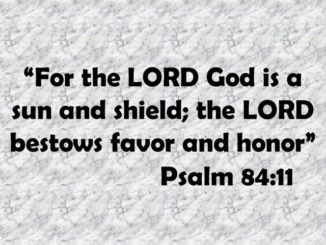 Song of praise. For the LORD God is a sun and shield; the LORD bestows favor and honor. Psalm 84,11.jpg