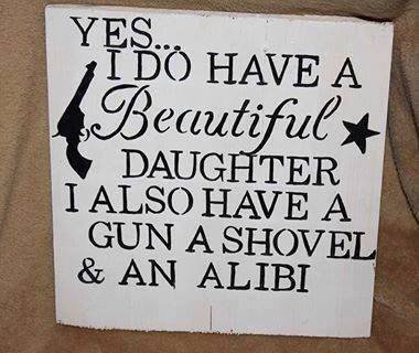 yes-i-do-have-a-beautiful-daughter-i-also-have-a-gun-a-shovel-and-an-aliibi.jpg