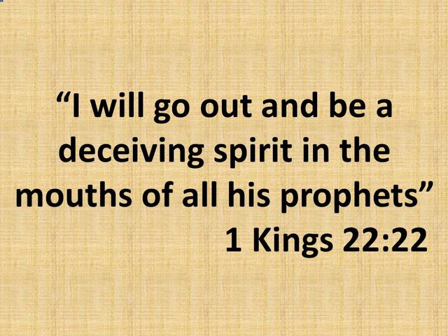 The mysteries of prophecy. I will go out and be a deceiving spirit in the mouths of all his prophets. 1 Kings 22,22.jpg