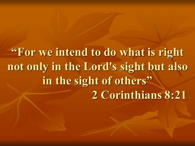 Bible teaching. For we intend to do what is right not only in the Lord's sight but also in the sight of others.jpg