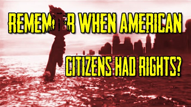 Remember When American Citizens Had Rights?.jpg