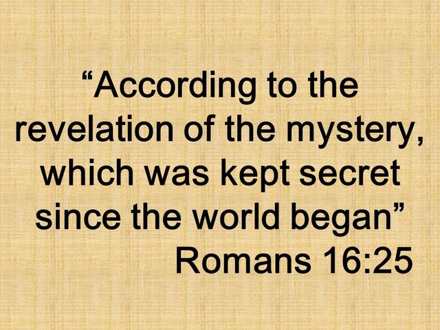 Faith knowledge. According to the revelation of the mystery, which was kept secret since the world began. Romans 16,25.jpg