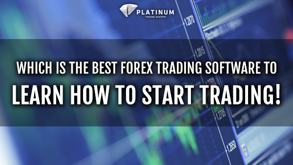 WHICH IS THE BEST FOREX TRADING SOFTWARE TO LEARN HOW TO START TRADING!