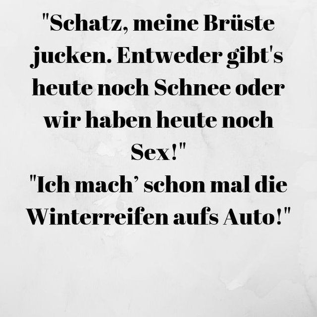 _Schatz, meine Brüste jucken. Entweder gibt's heute noch Schnee oder wir haben heute noch Sex!_ _Ich mach’ schon mal die Winterreifen aufs Auto!_.jpg