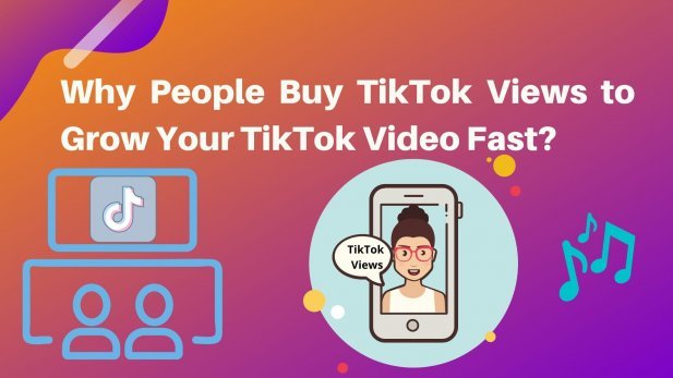 why people buy tiktok views to grow your tiktok video fast 2.jpg